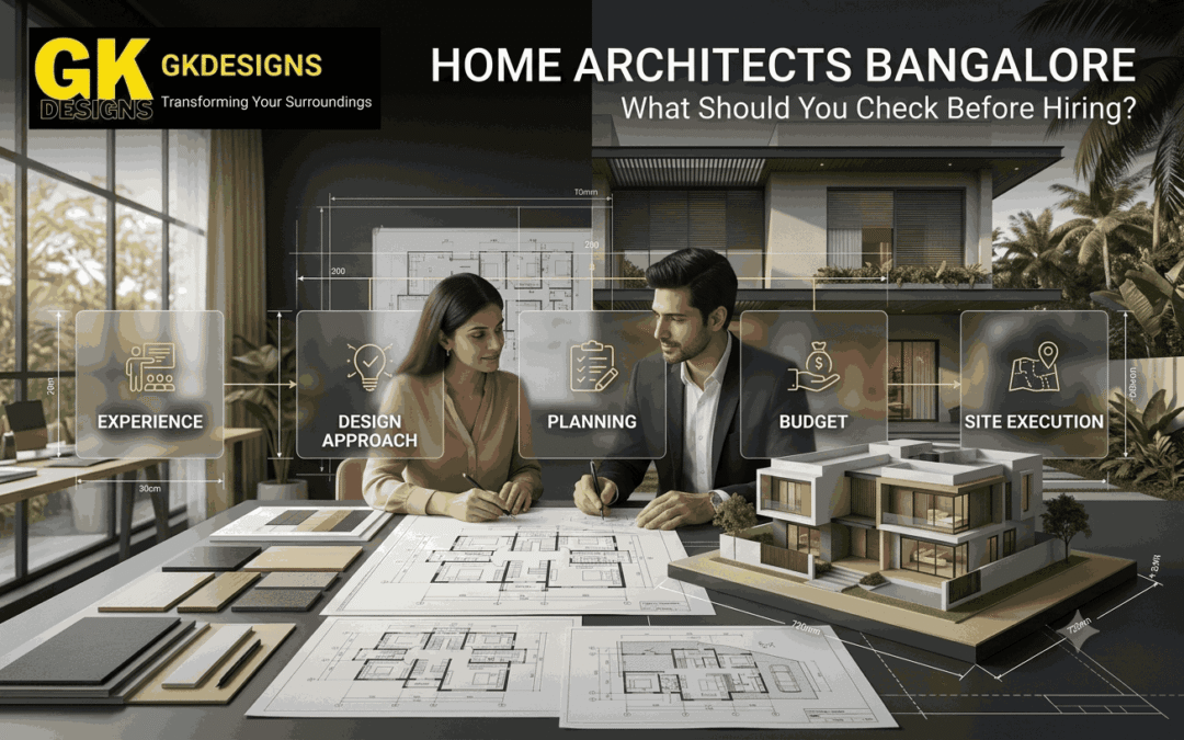Home Architects Bangalore: What Should You Check Before Hiring?